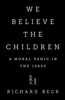 We Believe the Children: The Story of a Moral Panic 1610392876 Book Cover