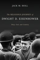 The Religious Journey of Dwight D. Eisenhower: Duty, God, and Country 0802878733 Book Cover