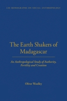 The Earth Shakers of Madagascar: An Anthropological Study of Authority, Fertility and Creation 0367716623 Book Cover