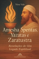 Amesha Spentas, Yazatas e Zaratustra: Revelações de um Legado Espiritual (Portuguese Edition) 6599820921 Book Cover