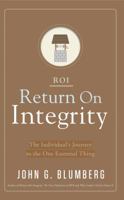 Return on Integrity: The Individual's Journey to the One Essential Thing 1732633916 Book Cover