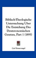 Biblisch-Theologische Untersuchung Uber Die Entstehung Des Deuteronomischen Gesetzes, Part 1 (1895) 116032591X Book Cover