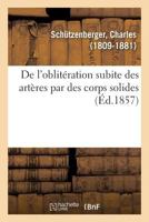 De l'oblitération subite des artères par des corps solides ou des concrétions fibrineuses 2329122152 Book Cover