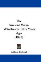 The ancient ways: Winchester fifty years ago. 1165669218 Book Cover
