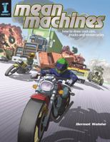 Mean Machines: How to Draw Cool Cars, Trucks and Motorcycles 1581808283 Book Cover