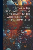 Enzyms In The Fungi With Especial References To The Wood Destroying Basidiomycetes 102238709X Book Cover