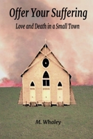 Offer Your Suffering: Love and Death in a Small Town 1718118511 Book Cover