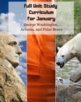 Full Unit Study Curriculum for January (George Washington, Arizona, and Polar Bears): K-1st 1723782890 Book Cover