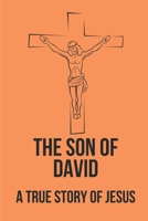 The Son Of David: A True Story Of Jesus: David'S Name: The Name Of Jesus B09918LKN7 Book Cover