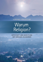 Warum Religion?: Botschaft und Bedeutung der großen Religionen (Beiträge zur Religion in Geschichte und Gegenwart, 2) 3862260607 Book Cover