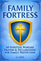 FAMILY FORTRESS: 60 Powerful Warfare Prayers to Protect Your Home, Strengthen Your Marriage, and Cover Your Children with God’s Shield B0G53V7HNK Book Cover