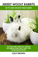 Jersey Wooly Rabbits: Jersey Wooly Rabbits General Info, Purchasing, Care, Marketing, Keeping, Health, Supplies, Food, Breeding and More Included! The Pet Guide for Jersey Wooly Rabbits 1946286494 Book Cover