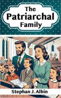 The Patriarchal Family: A Look at The Typological Purpose of Marriage and The Virtues of Patriarchal Parenting 1959396544 Book Cover