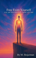 Free From Yourself: You are not who you think you are B0FNQRPW4K Book Cover