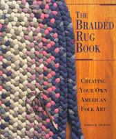 The Braided Rug Book: Creating Your Own American Folk Art 1887374531 Book Cover