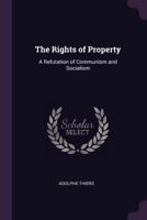 The Rights of Property, A Refutation of Communism and Socialism 1165922770 Book Cover