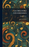 Les Melodies GÃ(c)goriennes: D'Apres la Tradition (French Edition) 1025745019 Book Cover