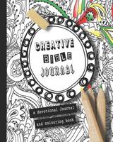 Creative bible Journal - A devotional journal and colouring book: Unique designed journalling pages with scripture verses for you to colour and support your journey in faith in a peaceful and creative 1097818691 Book Cover