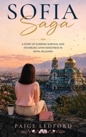 Sofia Saga: A Story of Sorrow, Survival and Stumbling upon Sweetness in Sofia, Bulgaria 1972750410 Book Cover