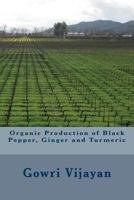 Organic Production of Black Pepper, Ginger and Turmeric 1493737341 Book Cover