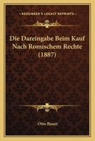 Die Dareingabe Beim Kauf Nach Romischem Rechte (1887) 1161076794 Book Cover