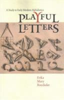 Playful Letters: A Study in Early Modern Alphabetics 1609384741 Book Cover