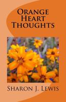 Orange Heart Thoughts: My Poetic Journey 1547280859 Book Cover