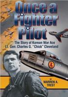 Once a Fighter Pilot: The Story of Korean War Ace Lt. Gen. Charles G. "Chick" Cleveland 1579660916 Book Cover