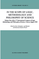 In the Scope of Logic, Methodology and Philosophy of Science: Volume One of the 11th International Congress of Logic, Methodology and Philosophy of Science, Cracow, August 1999 1402009291 Book Cover