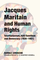 Jacques Maritain and Human Rights: Totalitarianism, Anti-Semitism and Democracy (1936–1951) 1587314126 Book Cover