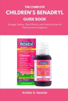 The Complete Children’s Benadryl Guide Book: Dosage, Safety, Side Effects, and Practical Use for Parents and Caregivers B0FLQN2J7Y Book Cover
