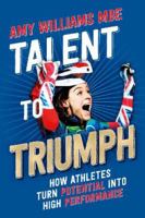Talent to Triumph: How Athletes Turn Potential into High Performance 1914110099 Book Cover