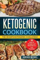 Ketogenic cookbook: The 30 Days Ketogenic Challenge - 30 Days of Recipes and Meal Plan to live Healthier 1976409454 Book Cover