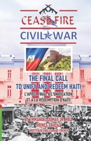 CEASE FIRE - CIVIL WAR -THE FINAL CALL TO UNIFY AND REDEEM HAITI B0H2PY88XB Book Cover