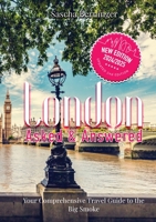 London Asked and Answered: Your Comprehensive Travel Guide to the Big Smoke. 1739427513 Book Cover