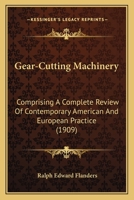 Gear-Cutting Machinery: Comprising A Complete Review Of Contemporary American And European Practice 0548831335 Book Cover