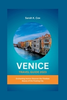 VENICE TRAVEL GUIDE 2023: Enchanting Venice: Discover the Timeless Beauty of the Floating City B0CD8PZGZ2 Book Cover