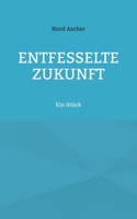 Entfesselte Zukunft: Ein Stück 3759704069 Book Cover