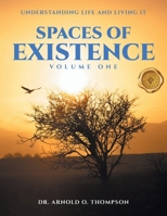 Spaces of Existence Volume One: Understanding Life and Living It B0F4BD29R2 Book Cover