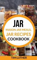 Jar: Mason Jar Meals, Jar Recipes Cookbook 197425481X Book Cover