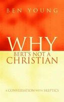 Why Bert's Not A Christian 1579217818 Book Cover