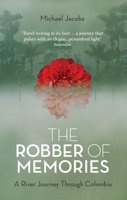 The Robber of Memories: A River Journey Through Colombia 161902196X Book Cover