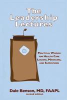 The Leadership Lectures: Practical Wisdom for Health Care Leaders, Managers, and Supervisors 197458481X Book Cover