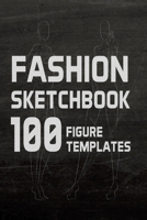 Fashion Sketchbook 100 Figure Templates: Fashion Design Sketch Book with with Lightly Drawn Figure Templates 1725650398 Book Cover