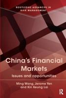 China's Financial Markets: Issues and Opportunities (Routledge Advances in Risk Management) 1138055468 Book Cover