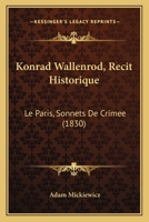Konrad Wallenrod, Récit Historique Tiré Des Annales de Lithuanie Et de Prusse: Le Faris. Sonnets de Crimée. Traduit Du Polonais 2329493312 Book Cover