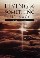 Flying For Something : Fly Navy 1453541683 Book Cover