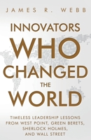Innovators Who Changed the World: Timeless Leadership Lessons From West Point, Green Berets, Sherlock Holmes, and Wall Street B0B93BM677 Book Cover