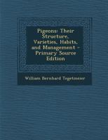 Pigeons: Their Structure, Varieties, Habits, and Management 1015917623 Book Cover