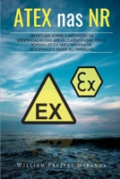 ATEX nas NR: Um estudo sobre a imposição da identificação das Áreas Classificadas pelas Normas Regulamentadoras de Segurança e Saúde no Trabalho (Portuguese Edition) 6500017676 Book Cover